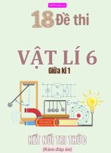Tổng hợp 18 Đề thi Vật lí 6 giữa Kì 1 sách Kết Nối Tri Thức (Kèm đáp án)